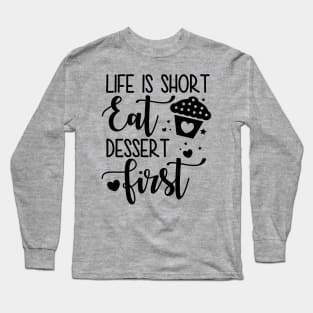 Life Is Short Eat Dessert First Long Sleeve T-Shirt